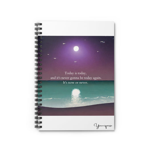 Spiral Notebook with moonlight and beach with quote Today Is Today And It's Never Gonna Be Today Again It's Now Or Never by Youniqverse