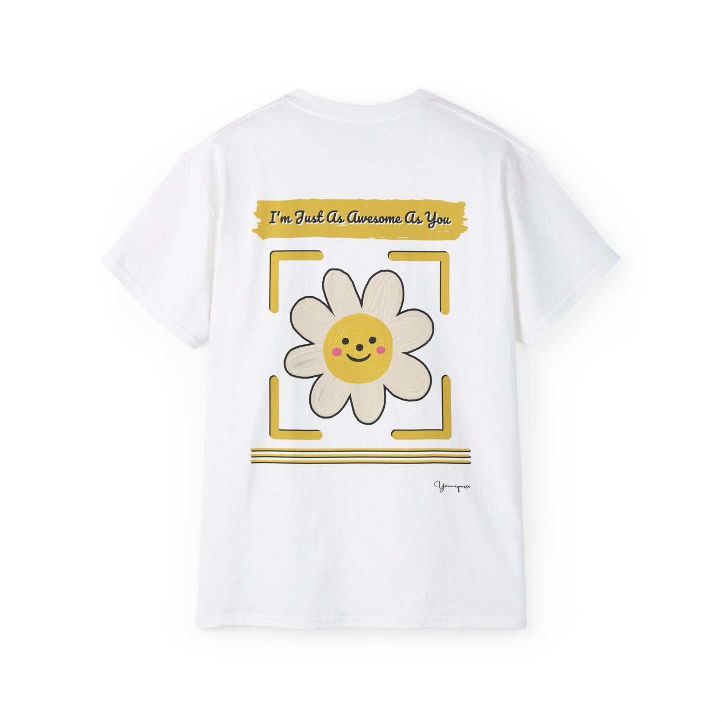 White unisex t-shirt with a uplifting graphic of a smiling white flower I'm Just As Awesome As You on front and back by Youniqverse