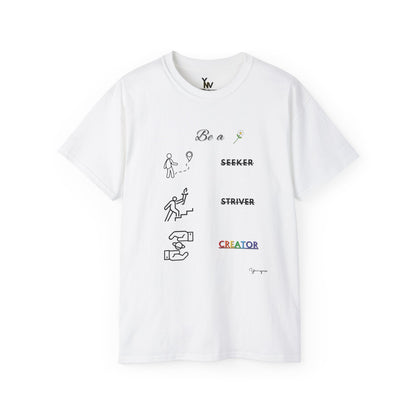 White unisex t-shirt with motivational graphic of seeker, striver and creator Be A Creator by Youniqverse